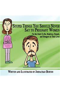 Stupid Things You Should Never Say to Pregnant Women