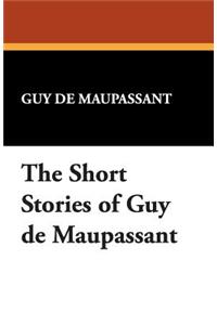 The Short Stories of Guy de Maupassant