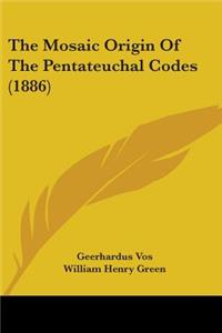 Mosaic Origin Of The Pentateuchal Codes (1886)
