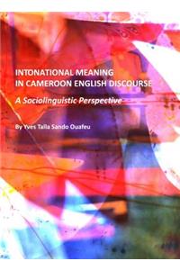 Intonational Meaning in Cameroon English Discourse: A Sociolinguistic Perspective