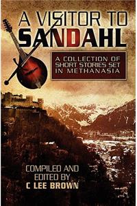 A Visitor to Sandahl: A Compendium of Short Stories Set in the Town of Sandahl in the Lands of Methanasia