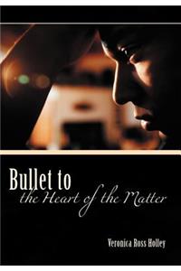 Bullet to the Heart of the Matter