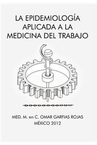 La Epidemiologia Aplicada a la Medicina del Trabajo