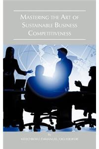 Mastering the Art of Sustainable Business Competitiveness