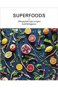 Superfoods: 150 Superfood Recipes to Inspire Health & Happiness