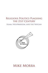 Religious Politics Plaguing the 21st Century