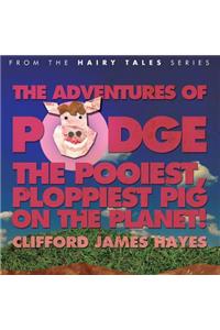 Podge - the Pooiest, Ploppiest Pig on the Planet!