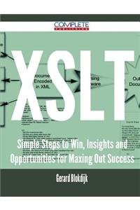 XSLT - Simple Steps to Win, Insights and Opportunities for Maxing Out Success