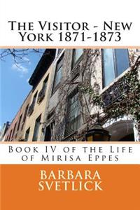 Visitor - New York 1871-1873: Book IV of the Life of Mirisa Eppes