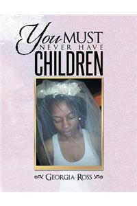 You Must Never Have Children