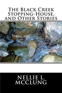 The Black Creek Stopping-House, and Other Stories