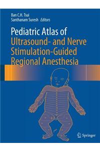 Pediatric Atlas of Ultrasound- And Nerve Stimulation-Guided Regional Anesthesia