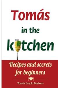 Tomás in the kitchen. Recipes and secrets for beginners
