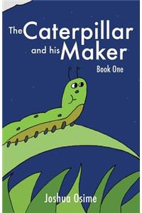 The Caterpillar and his Maker