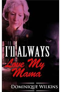 I'll ALWAYS Love My Mama