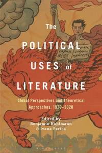 Political Uses of Literature: Global Perspectives and Theoretical Approaches, 1920-2020