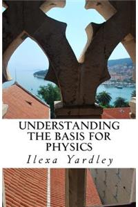 Understanding the Basis for Physics