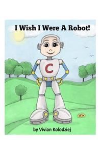 I Wish I Were A Robot!