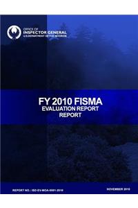 FY 2010 FISMA Evaluation Report