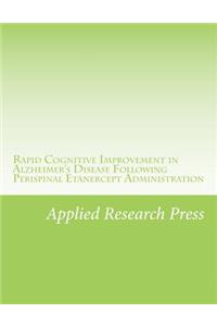 Rapid Cognitive Improvement in Alzheimer's Disease Following Perispinal Etanercept Administration