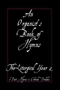 An Organist's Book of Hymns: The Liturgical Year 2