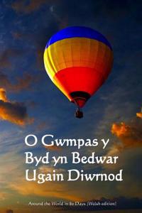 O Gwmpas y Byd Yn Bedwar Ugain Diwrnod: Around the World in 80 Days (Welsh Edition)