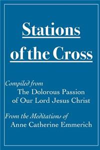 Stations of the Cross Compiled from The Dolorous Passion