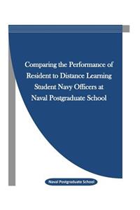 Comparing the Performance of Resident to Distance Learning Student Navy Officers at Naval Postgraduate School
