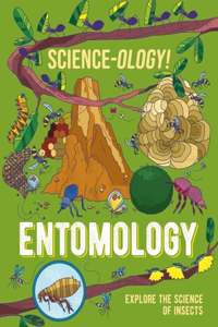 SCIENCE-OLOGY ENTOMOLOGY