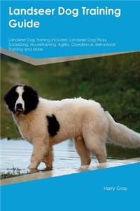 Landseer Dog Training Guide Landseer Dog Training Includes: Landseer Dog Tricks, Socializing, Housetraining, Agility, Obedience, Behavioral Training and More