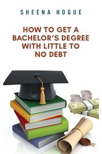 How To Get A Bachelor's Degree With Little to No Debt