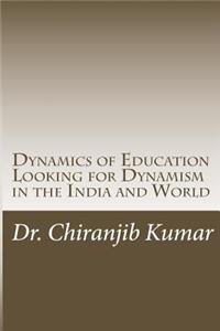 Dynamics of Education Looking for Dynamism in the India and World