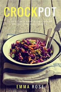 Crock Pot: 25 Healthy & Easy Slow Cooker Recipes for Busy People