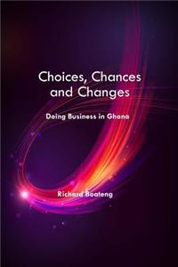 Choices, Chances and Changes - Doing Business in Ghana