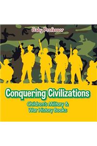 Conquering Civilizations Children's Military & War History Books