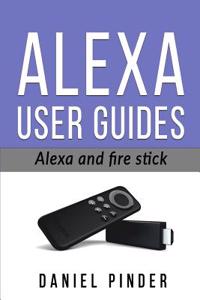 Alexa: The Ultimate User Guides