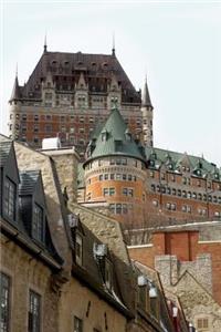 A View of Chateau Frontenac in Old Quebec Canada Journal