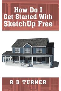 How Do I Get Started with Sketchup Free