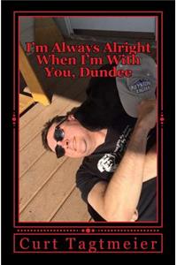 I'm Always Alright When I'm with You, Dundee