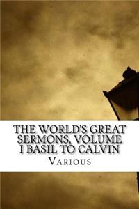 The World's Great Sermons, Volume I Basil to Calvin