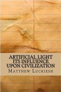 Artificial Light Its Influence upon Civilization