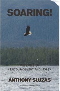 Soaring!: Messages Of Encouragement And Hope