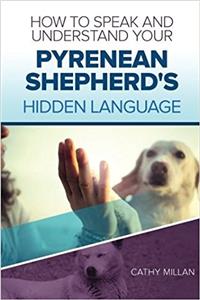 How to Speak and Understand Your Pyrenean Shepherd's Hidden Language