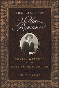 Diary of Olga Romanov: Royal Witness to the Russian Revolution