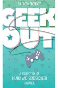 Geek Out: A Collection of Trans and Genderqueer Romance