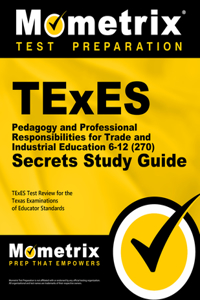 TExES Pedagogy and Professional Responsibilities for Trade and Industrial Education 6-12 (270) Secrets Study Guide