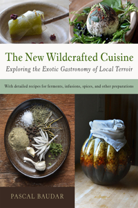 New Wildcrafted Cuisine: Exploring the Exotic Gastronomy of Local Terroir