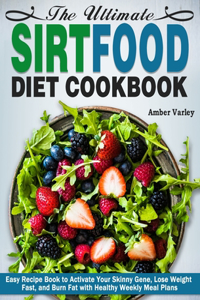 The Ultimate Sirtfood Diet Cookbook