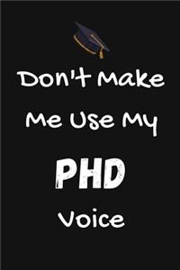 Don't Make Me Use My PHD Voice