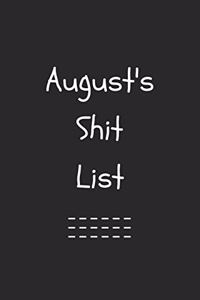 August's Shit List. Funny Lined Notebook to Write In/Gift For Dad/Uncle/Date/Boyfriend/Husband/Friend/For anyone Named August
